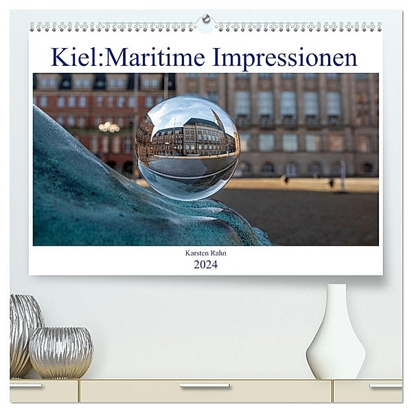 Kiel: Maritime Impressionen (hochwertiger Premium Wandkalender 2024 DIN A2 quer), Kunstdruck in Hochglanz, Karsten Rahn