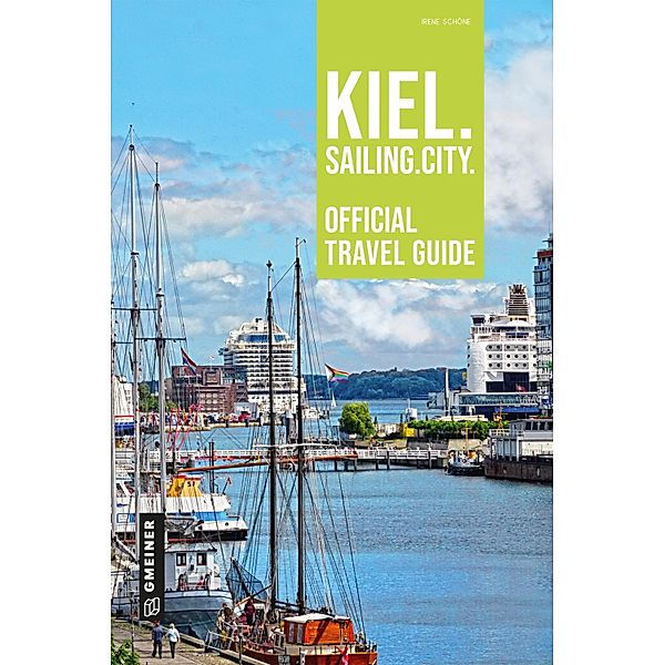 Kiel. Sailing. City. / Regionalgeschichte im GMEINER-Verlag, Irene Schöne