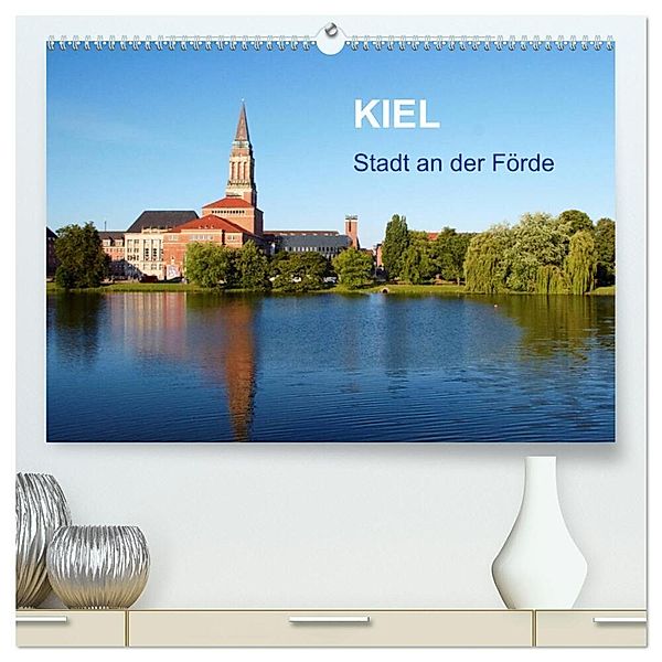 Kiel - Stadt an der Förde (hochwertiger Premium Wandkalender 2025 DIN A2 quer), Kunstdruck in Hochglanz, Calvendo