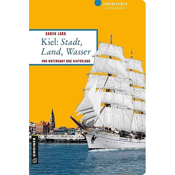 Kiel: Stadt, Land, Wasser / Lieblingsplätze im GMEINER-Verlag, Karen Lark