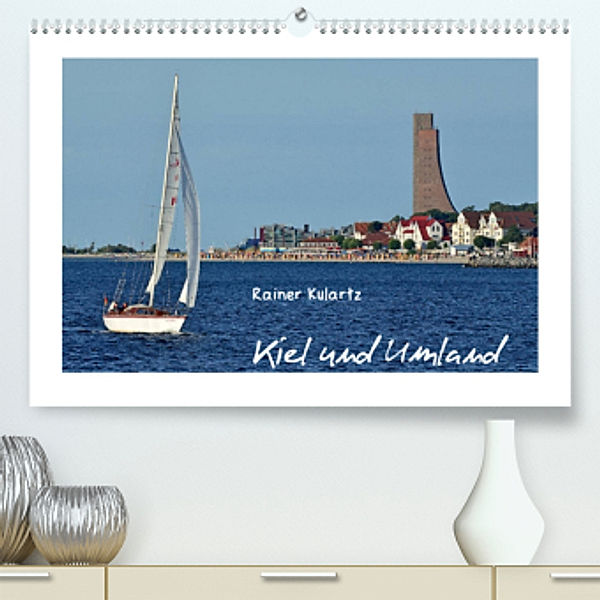 Kiel und Umland (Premium, hochwertiger DIN A2 Wandkalender 2022, Kunstdruck in Hochglanz), Rainer Kulartz