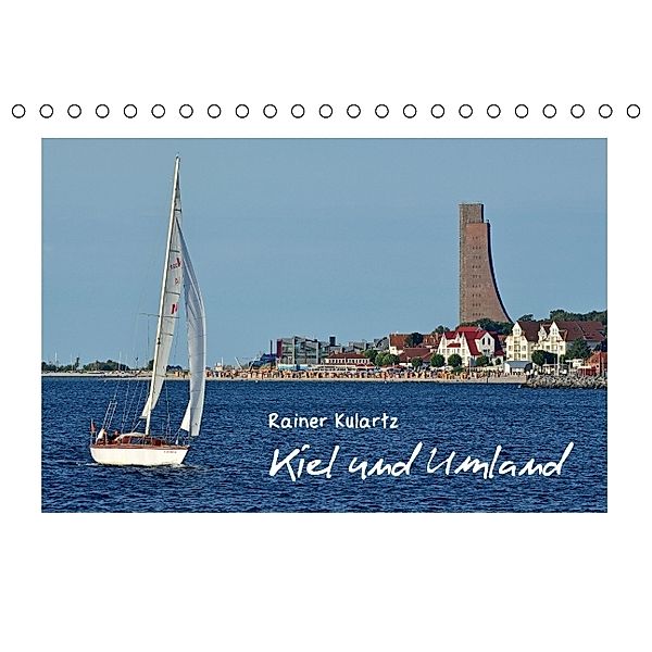 Kiel und Umland (Tischkalender 2014 DIN A5 quer), Rainer Kulartz