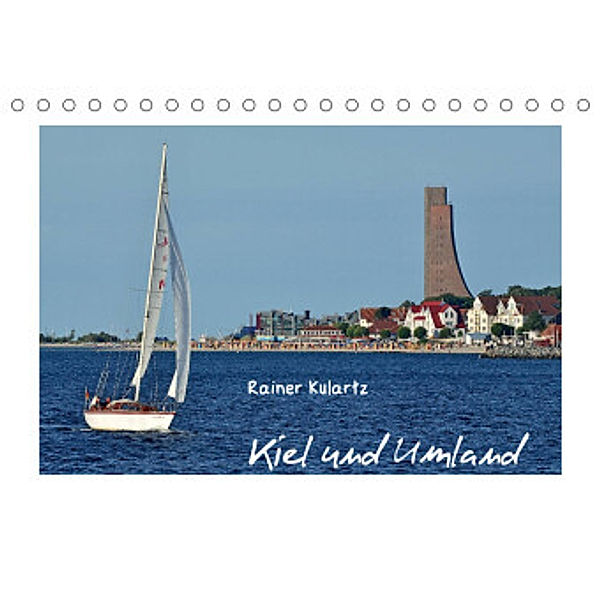 Kiel und Umland (Tischkalender 2022 DIN A5 quer), Rainer Kulartz