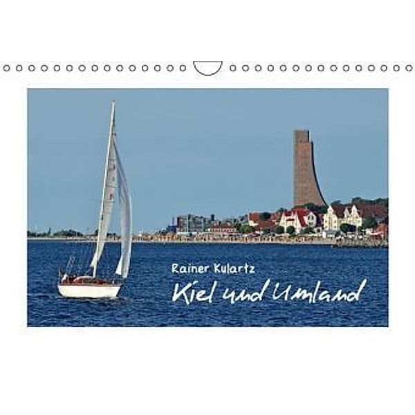 Kiel und Umland (Wandkalender 2016 DIN A4 quer), Rainer Kulartz