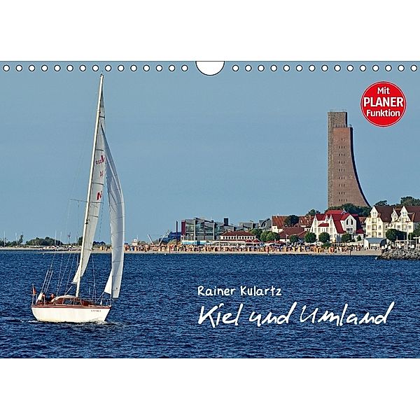 Kiel und Umland (Wandkalender 2018 DIN A4 quer) Dieser erfolgreiche Kalender wurde dieses Jahr mit gleichen Bildern und, Rainer Kulartz