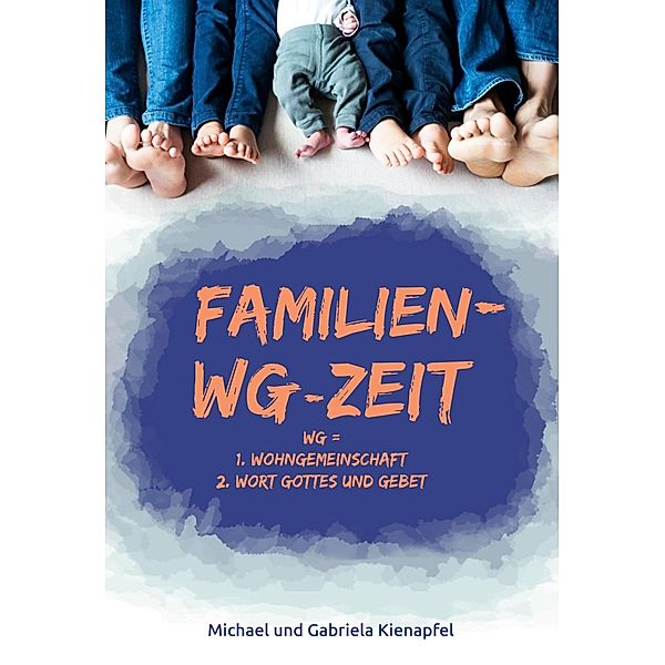 Kienapfel, M: Familien-WG-Zeit, Michael Kienapfel, Gabriele Kienapfel