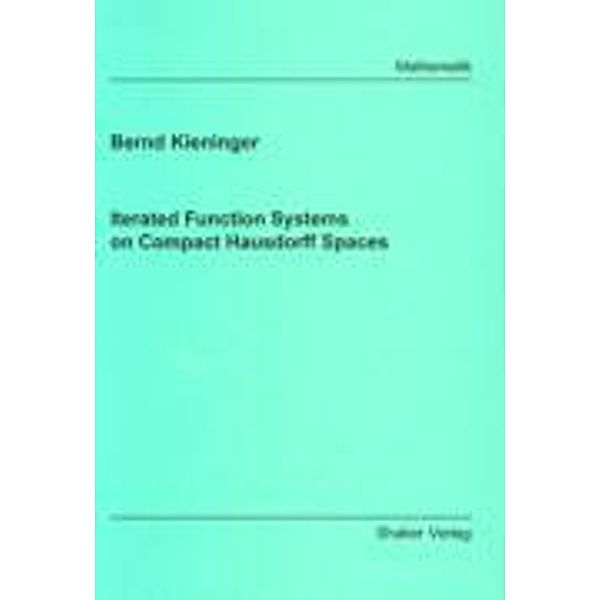 Kieninger, B: Iterated Function Systems on Compact Hausdorff, Bernd Kieninger