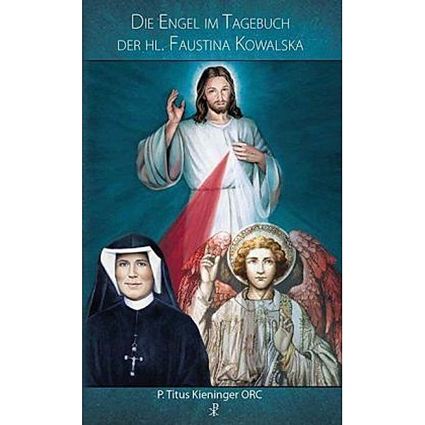 Kieninger, T: Engel im Tagebuch der hl. Faustina Kowalska, Titus Kieninger
