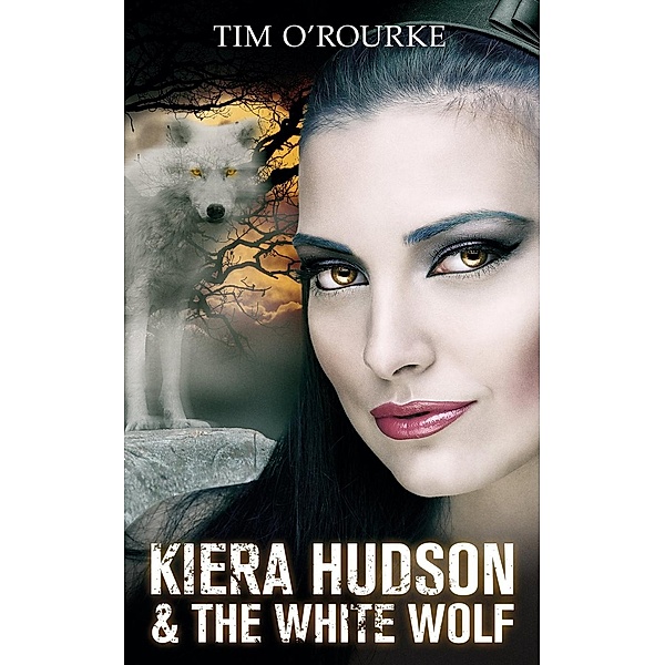Kiera Hudson Series Three: Kiera Hudson & The White Wolf (Kiera Hudson Series Three, #5), Tim O'Rourke