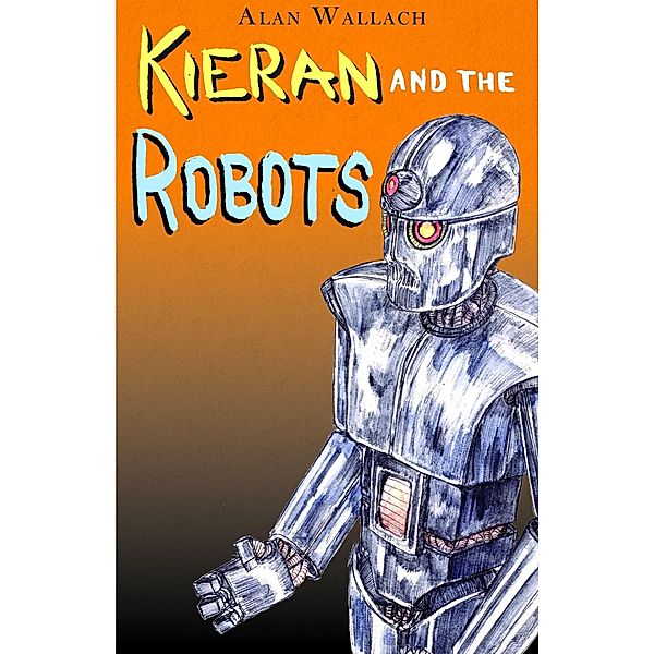 Kieran and the Robots / Alan Wallach, Alan Wallach