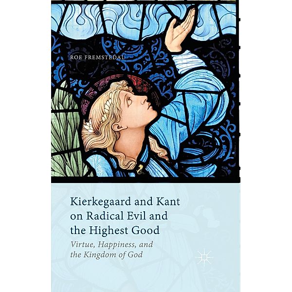 Kierkegaard and Kant on Radical Evil and the Highest Good, Roe Fremstedal