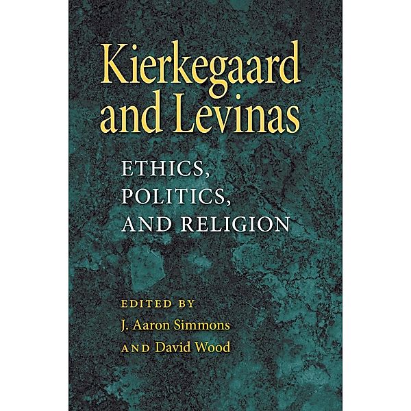 Kierkegaard and Levinas: Ethics, Politics, and Religion, J. Aaron Simmons, David Wood