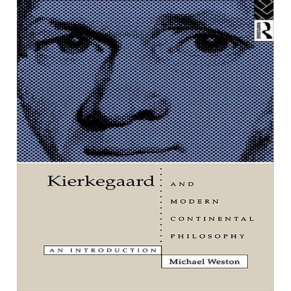 Kierkegaard and Modern Continental Philosophy, Michael Weston