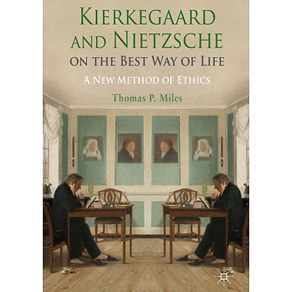 Kierkegaard and Nietzsche on the Best Way of Life, Thomas Miles