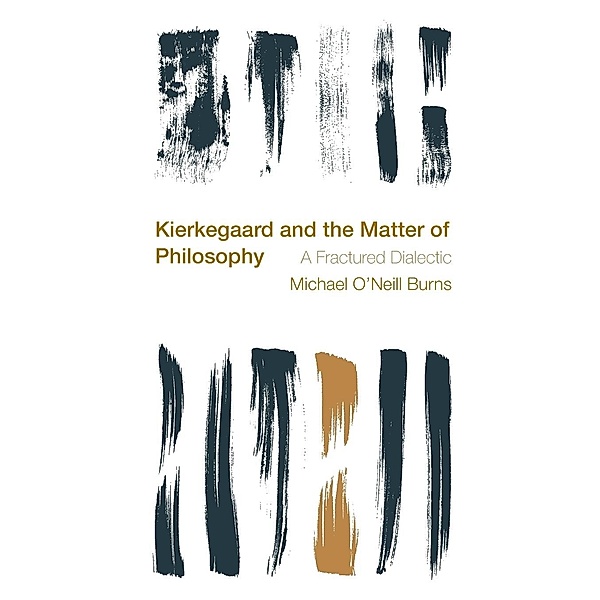 Kierkegaard and the Matter of Philosophy, Michael O'Neill Burns