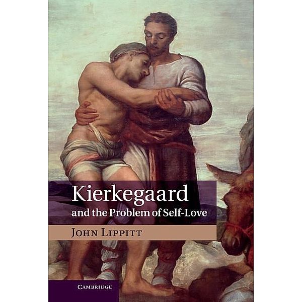 Kierkegaard and the Problem of Self-Love, John Lippitt