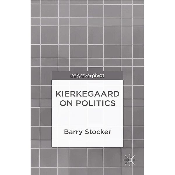 Kierkegaard on Politics, Barry Stocker