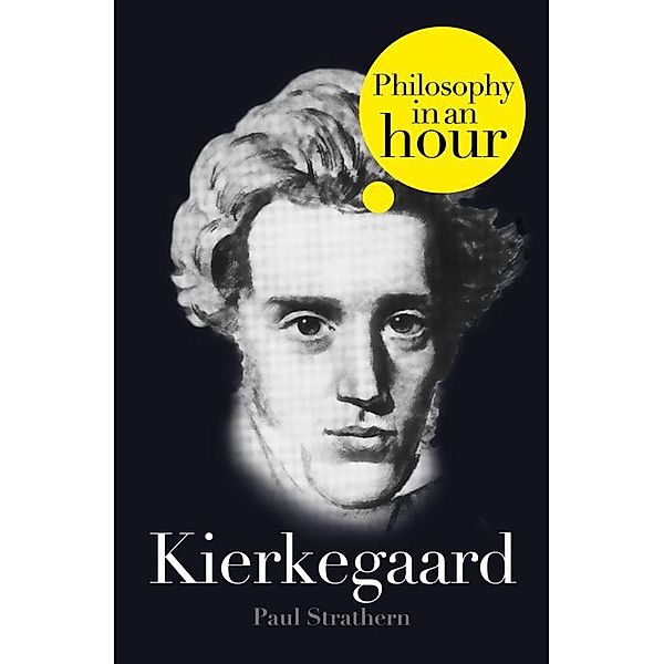 Kierkegaard: Philosophy in an Hour, Paul Strathern