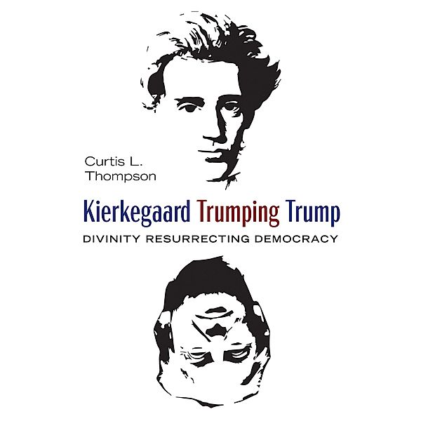 Kierkegaard Trumping Trump, Curtis L. Thompson