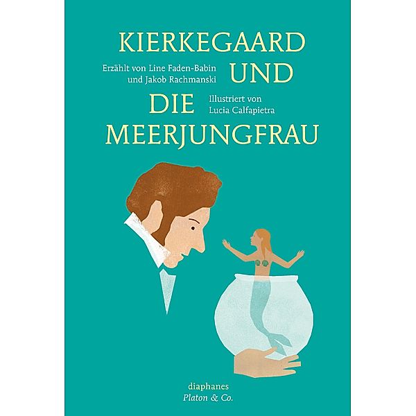 Kierkegaard und die Meerjungfrau / Platon & Co., Jakob Rachmanski, Line Faden-Babin, Lucia Calfapietra