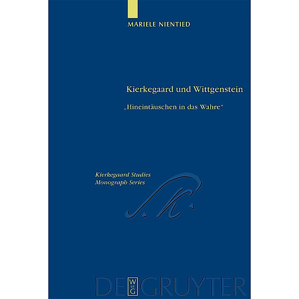 Kierkegaard und Wittgenstein / Kierkegaard Studies. Monograph Series Bd.7, Mariele Nientied