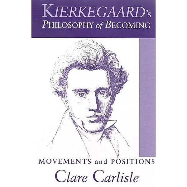 Kierkegaard's Philosophy of Becoming / SUNY series in Theology and Continental Thought, Clare Carlisle