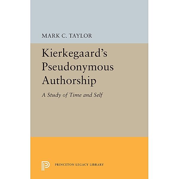 Kierkegaard's Pseudonymous Authorship / Princeton Legacy Library Bd.5497, Mark C. Taylor