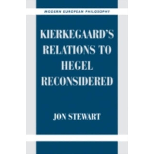 Kierkegaard's Relations to Hegel Reconsidered, Jon Stewart