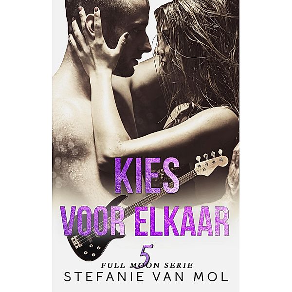 Kies voor elkaar (Full Moon, #5) / Full Moon, Stefanie van Mol