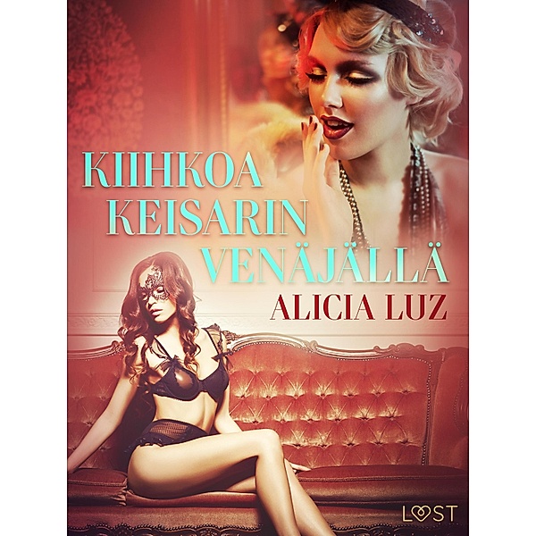 Kiihkoa keisarin Venäjällä - eroottinen novelli, Alicia Luz