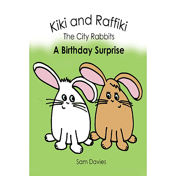 Kiki and Raffiki the City Rabbits: A Birthday Surprise, Sam Davies