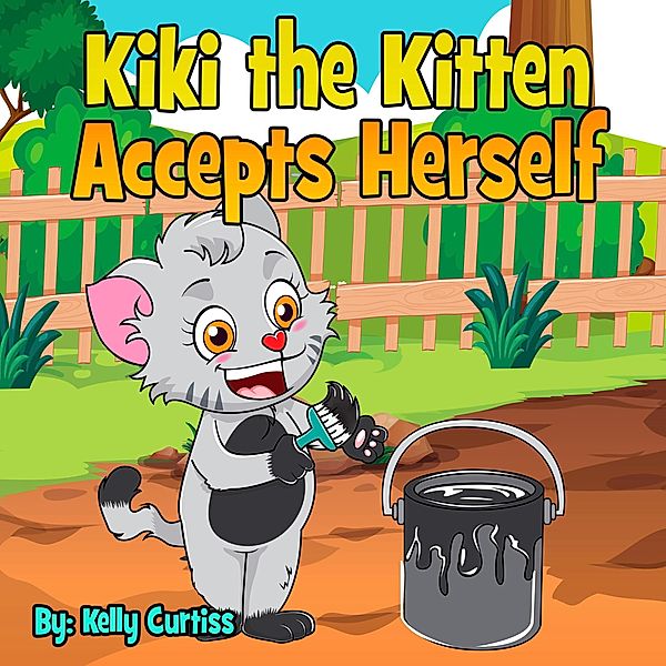 Kiki the Kitten Accepts Herself (Bedtime children's books for kids, early readers) / Bedtime children's books for kids, early readers, Kelly Curtiss