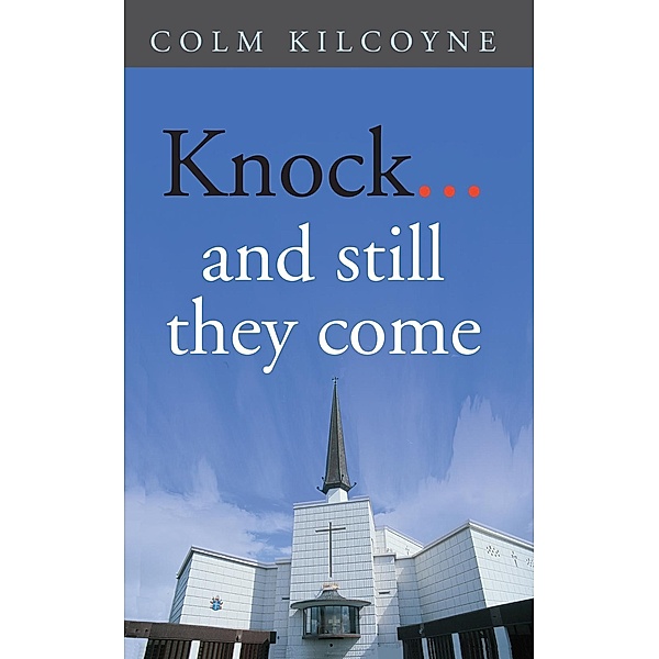 Kilcoyne, C: Knock ... and Still They Come, Colm Kilcoyne