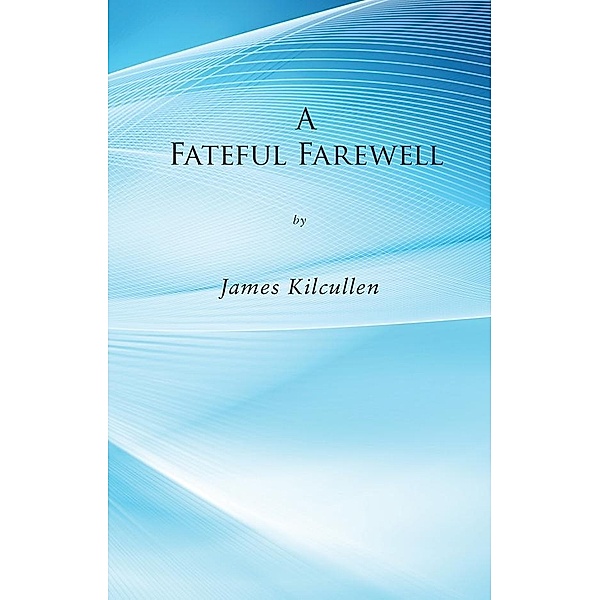 Kilcullen, J: Fateful Farewell, James Kilcullen