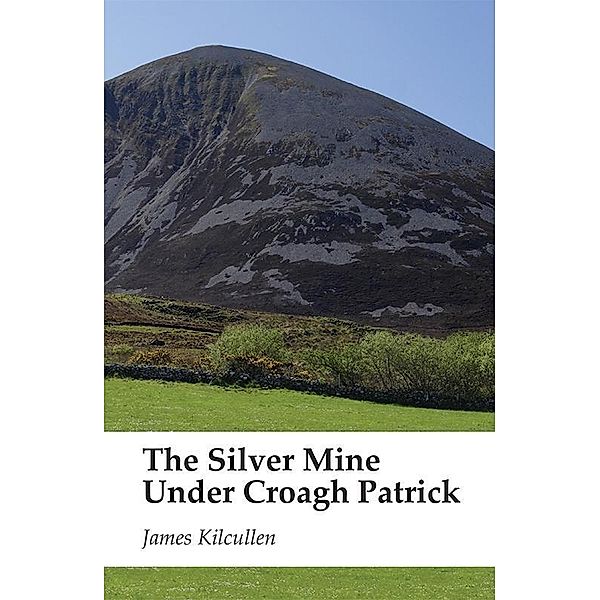 Kilcullen, J: Silver Mine under Croagh Patrick, James Kilcullen