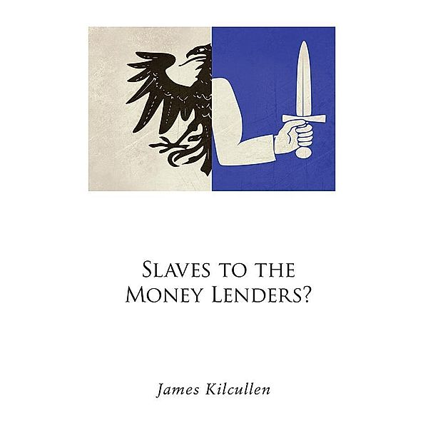 Kilcullen, J: Slaves to the Money Lenders?, James Kilcullen