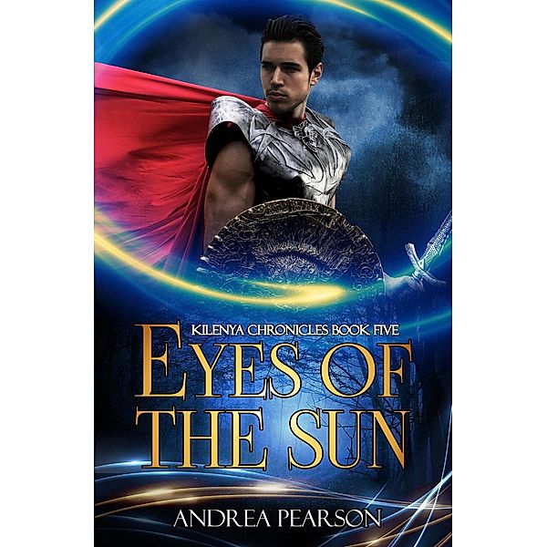 Kilenya Chronicles: Eyes of the Sun (Kilenya Chronicles, #5), Andrea Pearson