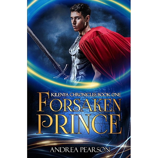 Kilenya Chronicles: Forsaken Prince (Kilenya Chronicles, #1), Andrea Pearson