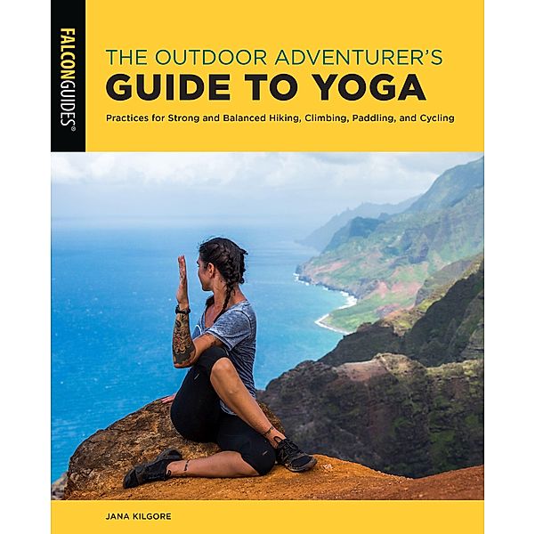 Kilgore, J: Outdoor Adventurer's Guide to Yoga, Jana Kilgore
