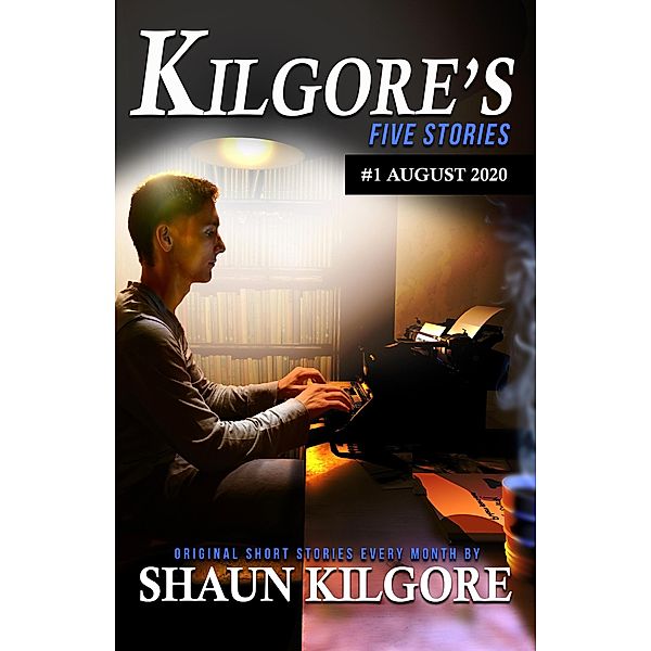 Kilgore's Five Stories #1: August 2020 / Kilgore's Five Stories, Shaun Kilgore