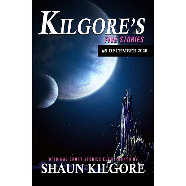 Kilgore's Five Stories #5: December 2020 / Kilgore's Five Stories, Shaun Kilgore