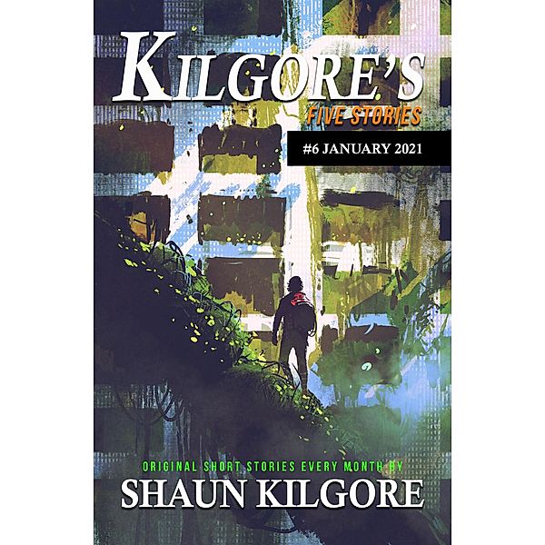 Kilgore's Five Stories #6: January 2021 / Kilgore's Five Stories, Shaun Kilgore