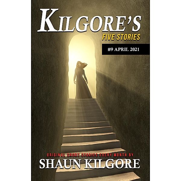 Kilgore's Five Stories #9: April 2021 / Kilgore's Five Stories, Shaun Kilgore