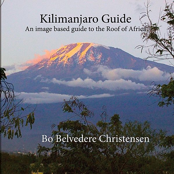Kilimanjaro Guide / Trekking around The World Bd.4, Bo Belvedere Christensen