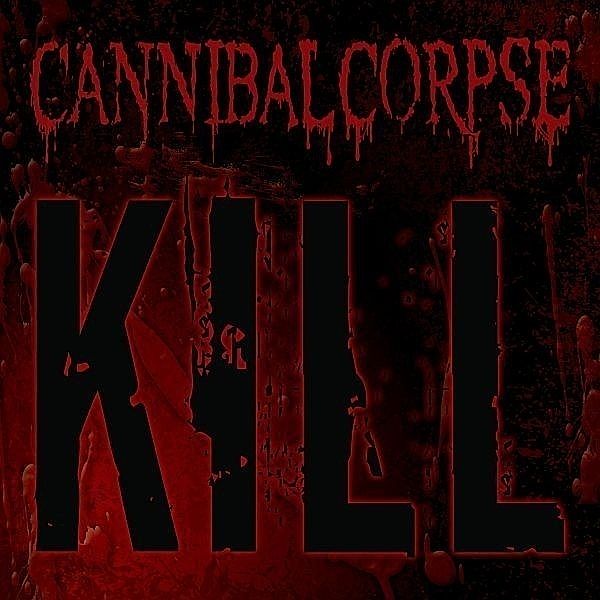 Kill, Cannibal Corpse