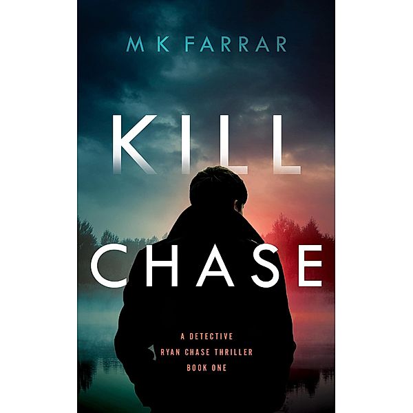 Kill Chase (A Detective Ryan Chase Thriller, #1) / A Detective Ryan Chase Thriller, M K Farrar