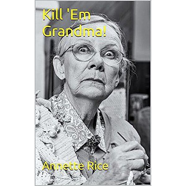 Kill 'Em Grandma, Annette Rice