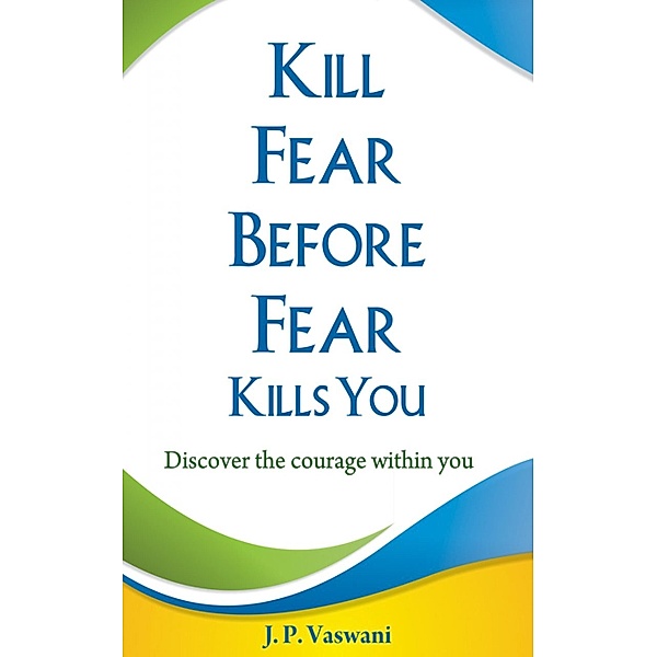 Kill Fear Before Fear Kills You, J. P. Vaswani