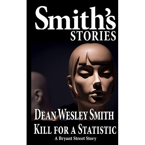 Kill for a Statistic: A Bryan Street Story (Bryant Street) / Bryant Street, Dean Wesley Smith