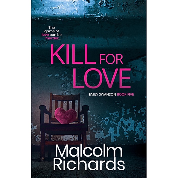 Kill for Love (The Emily Swanson Series, #5) / The Emily Swanson Series, Malcolm Richards